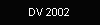 DV 2002